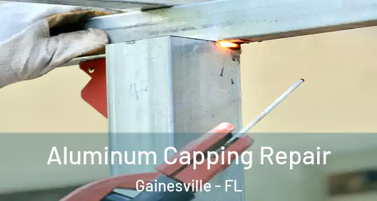  Aluminum Capping Repair Gainesville - FL
