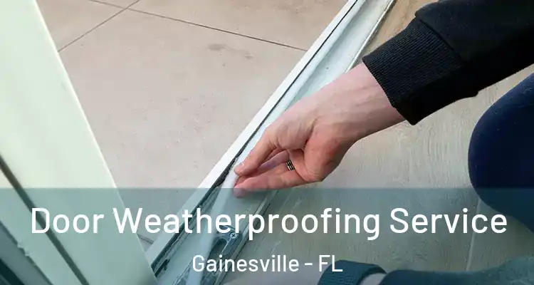  Door Weatherproofing Service Gainesville - FL