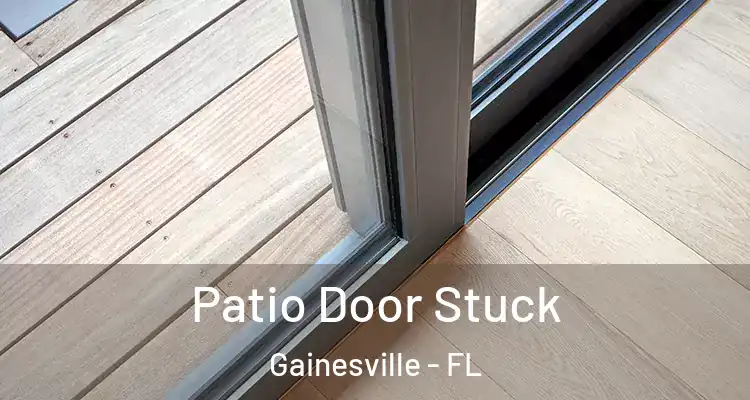  Patio Door Stuck Gainesville - FL